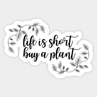 Life Is Short Buy A Plant For Plant Lover Sticker